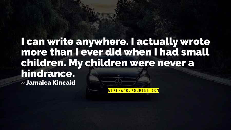 Mersalaayitten Quotes By Jamaica Kincaid: I can write anywhere. I actually wrote more