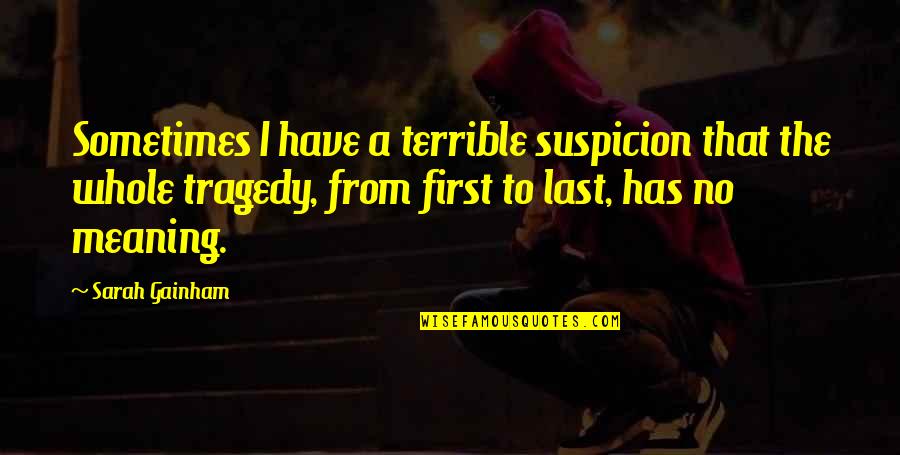 Mersault Quotes By Sarah Gainham: Sometimes I have a terrible suspicion that the