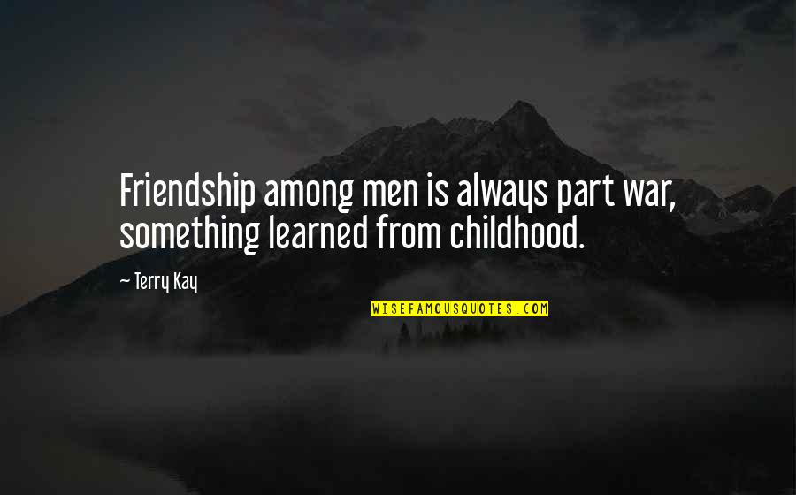 Mersaut Quotes By Terry Kay: Friendship among men is always part war, something