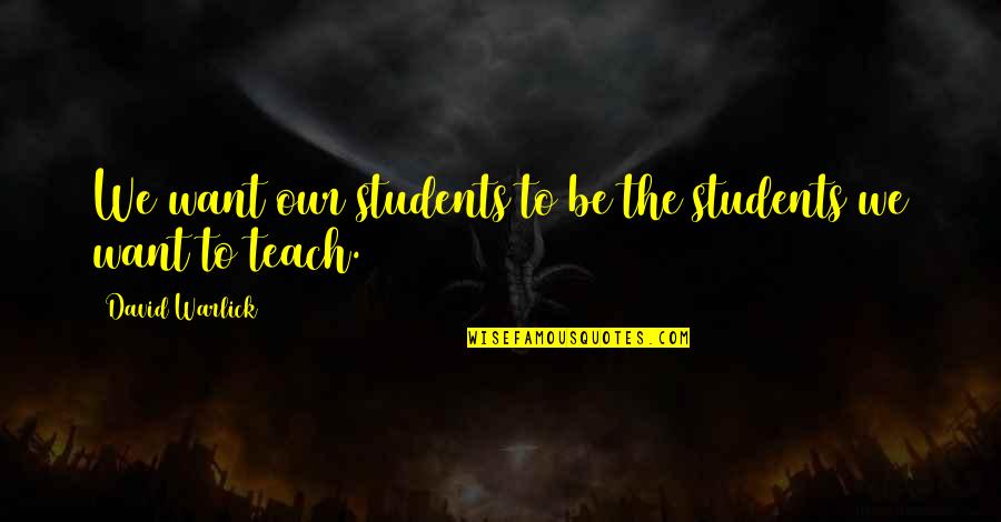 Merseburg Academy Quotes By David Warlick: We want our students to be the students Merseburg Academy Quotes By David Warlick: We want our students to be the students