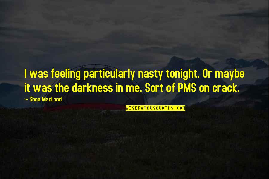 Merseyside Derby Quotes By Shea MacLeod: I was feeling particularly nasty tonight. Or maybe Merseyside Derby Quotes By Shea MacLeod: I was feeling particularly nasty tonight. Or maybe