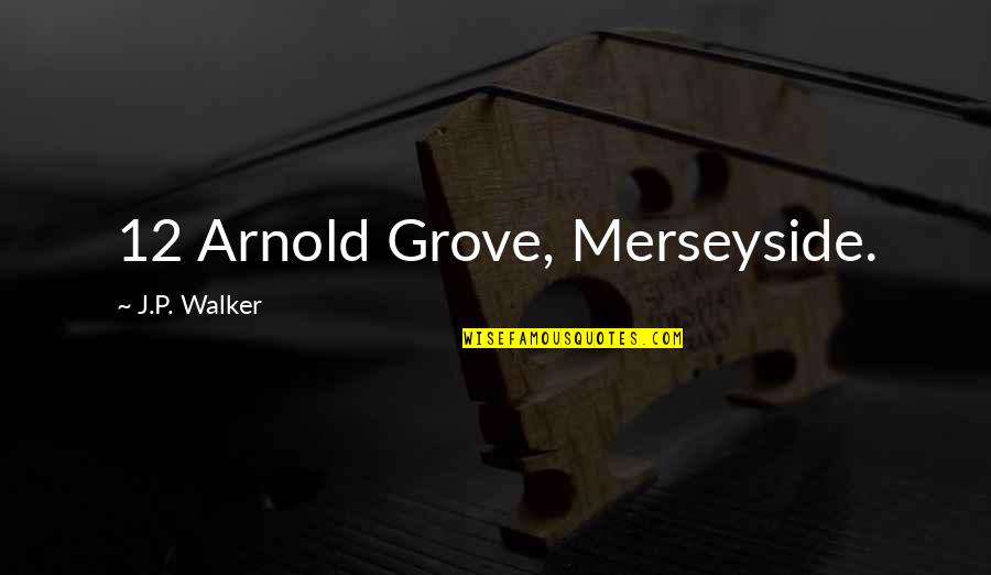 Merseyside Quotes By J.P. Walker: 12 Arnold Grove, Merseyside.