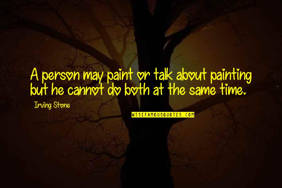 Mershad Quotes By Irving Stone: A person may paint or talk about painting