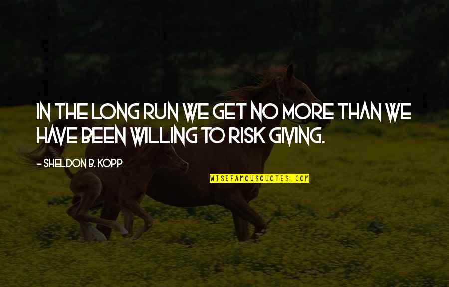 Mershark Quotes By Sheldon B. Kopp: In the long run we get no more