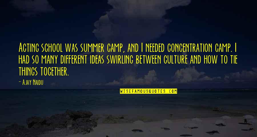 Mershawn Quotes By Ajay Naidu: Acting school was summer camp, and I needed Mershawn Quotes By Ajay Naidu: Acting school was summer camp, and I needed