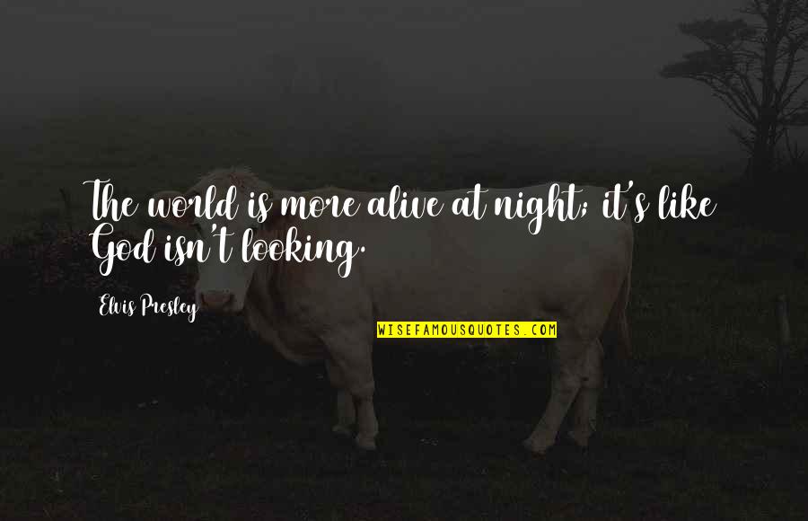 Mersheen Quotes By Elvis Presley: The world is more alive at night; it's Mersheen Quotes By Elvis Presley: The world is more alive at night; it's