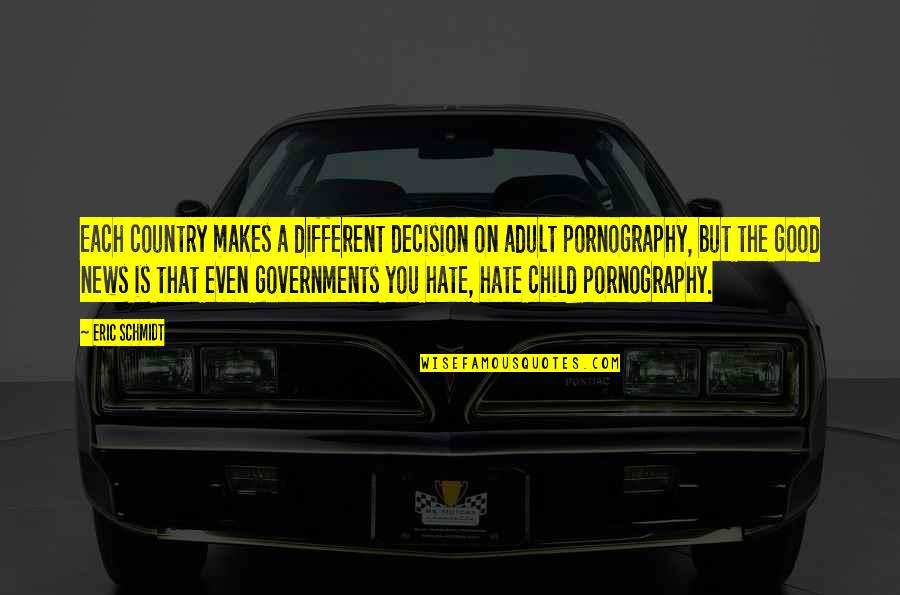 Mersheen Quotes By Eric Schmidt: Each country makes a different decision on adult Mersheen Quotes By Eric Schmidt: Each country makes a different decision on adult