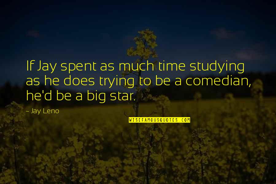 Mersheka Quotes By Jay Leno: If Jay spent as much time studying as