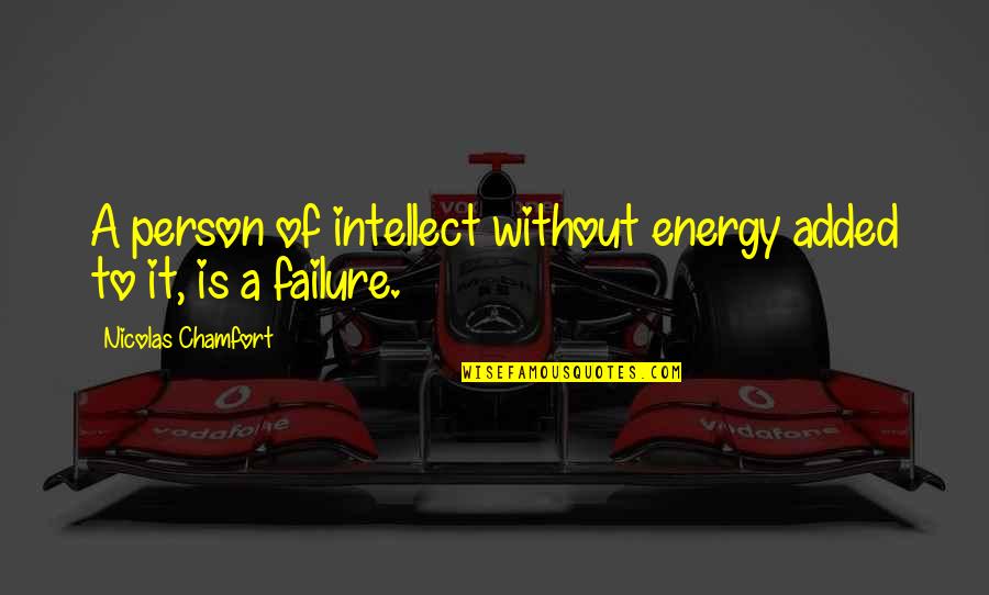 Mersher Quotes By Nicolas Chamfort: A person of intellect without energy added to