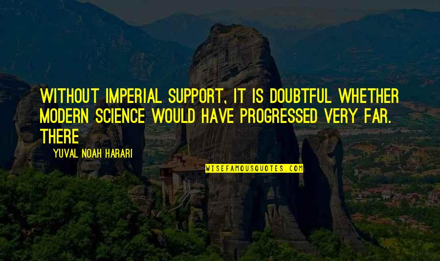 Mersiha Vukel Quotes By Yuval Noah Harari: Without imperial support, it is doubtful whether modern