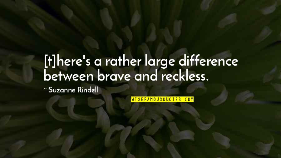 Mersims Quotes By Suzanne Rindell: [t]here's a rather large difference between brave and