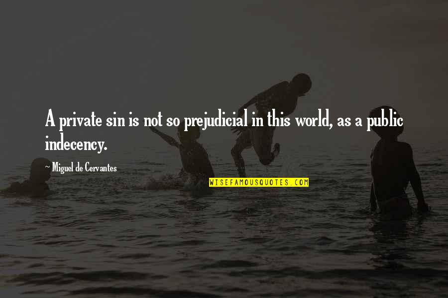 Mersini Paros Quotes By Miguel De Cervantes: A private sin is not so prejudicial in Mersini Paros Quotes By Miguel De Cervantes: A private sin is not so prejudicial in