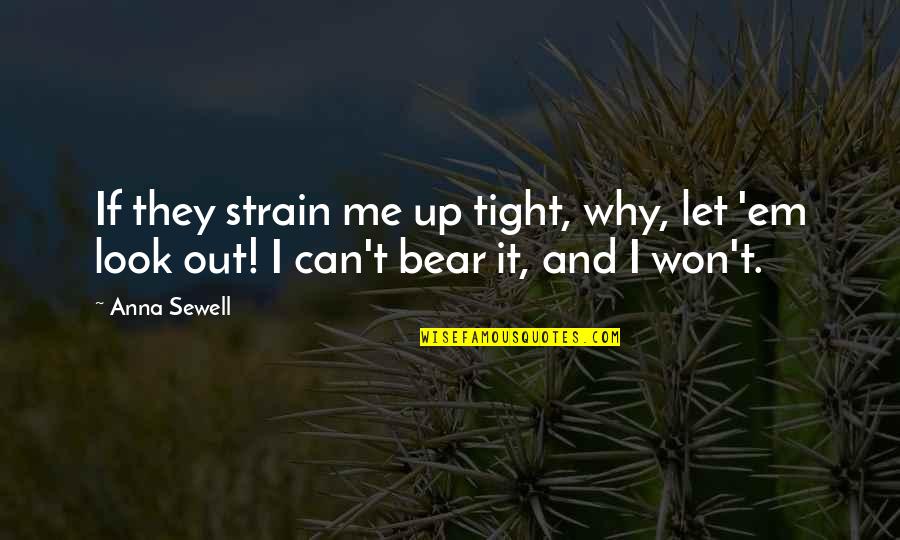 Mersino Careers Quotes By Anna Sewell: If they strain me up tight, why, let