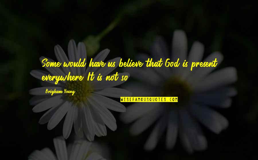 Mersino Careers Quotes By Brigham Young: Some would have us believe that God is