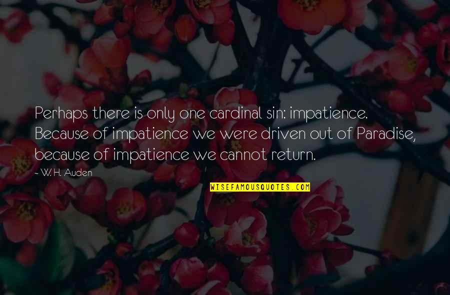 Mersky David Quotes By W. H. Auden: Perhaps there is only one cardinal sin: impatience.