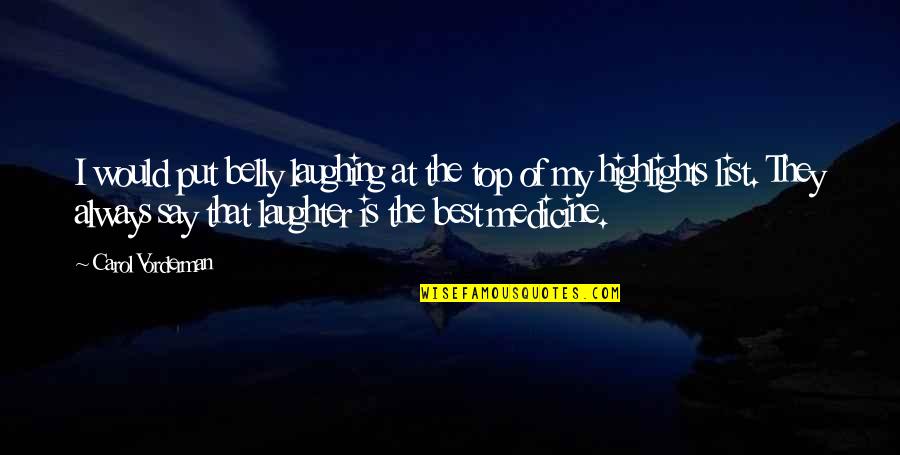 Mersul Cu Steaua Quotes By Carol Vorderman: I would put belly laughing at the top Mersul Cu Steaua Quotes By Carol Vorderman: I would put belly laughing at the top