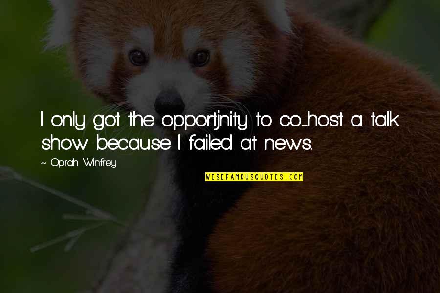 Mersul Cu Steaua Quotes By Oprah Winfrey: I only got the opportjnity to co-host a