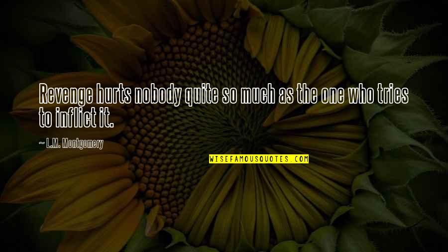 Mertcan Karne Quotes By L.M. Montgomery: Revenge hurts nobody quite so much as the Mertcan Karne Quotes By L.M. Montgomery: Revenge hurts nobody quite so much as the