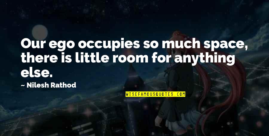 Mertesacker Height Quotes By Nilesh Rathod: Our ego occupies so much space, there is