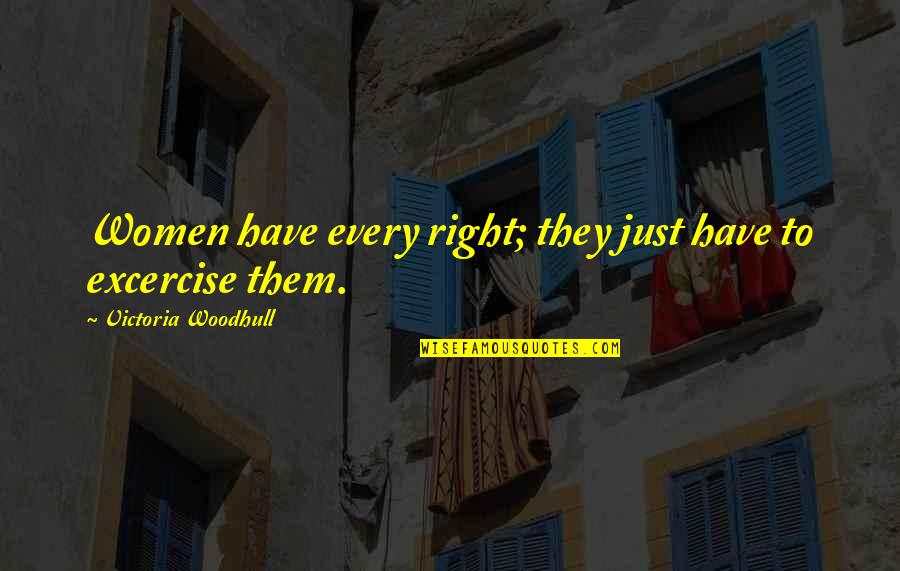 Merthur Quotes By Victoria Woodhull: Women have every right; they just have to