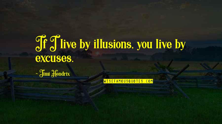 Mertil Dog Quotes By Jimi Hendrix: If I live by illusions, you live by