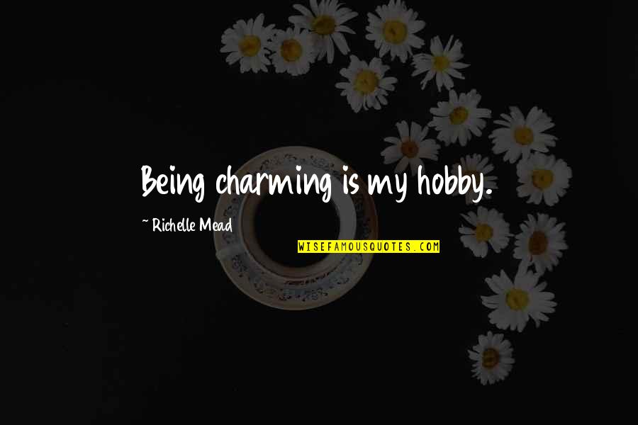 Mertl Kov Vera Fantasy Quotes By Richelle Mead: Being charming is my hobby. Mertl Kov Vera Fantasy Quotes By Richelle Mead: Being charming is my hobby.