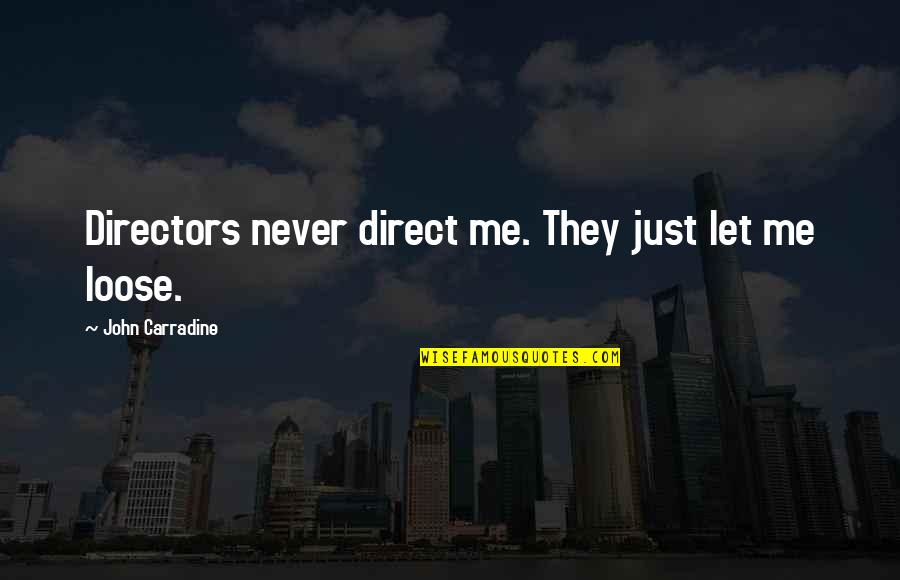 Mertle Edmonds Quotes By John Carradine: Directors never direct me. They just let me