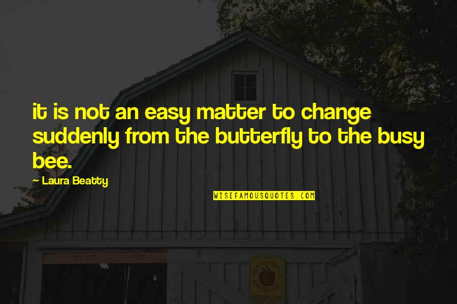 Mertle Edmonds Quotes By Laura Beatty: it is not an easy matter to change