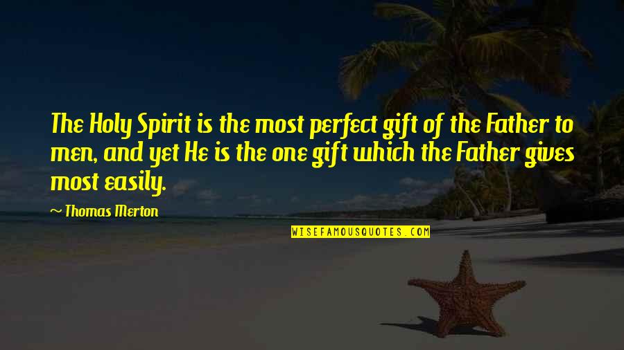 Merton Quotes By Thomas Merton: The Holy Spirit is the most perfect gift