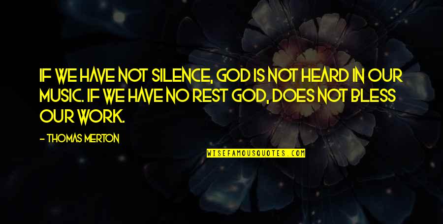 Merton Thomas Quotes By Thomas Merton: If we have not silence, God is not