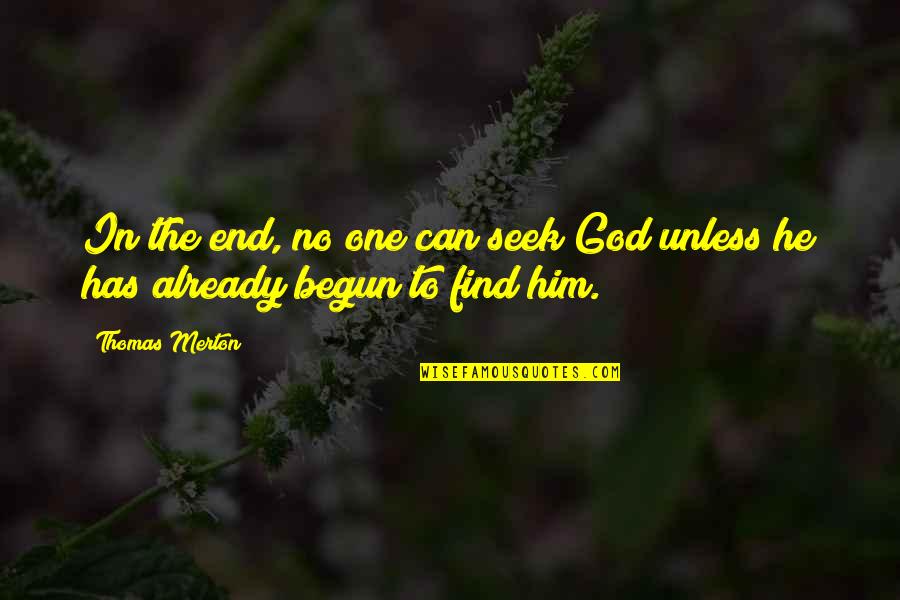 Merton Thomas Quotes By Thomas Merton: In the end, no one can seek God