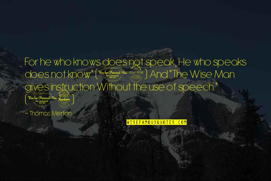 Merton Thomas Quotes By Thomas Merton: For he who knows does not speak, He