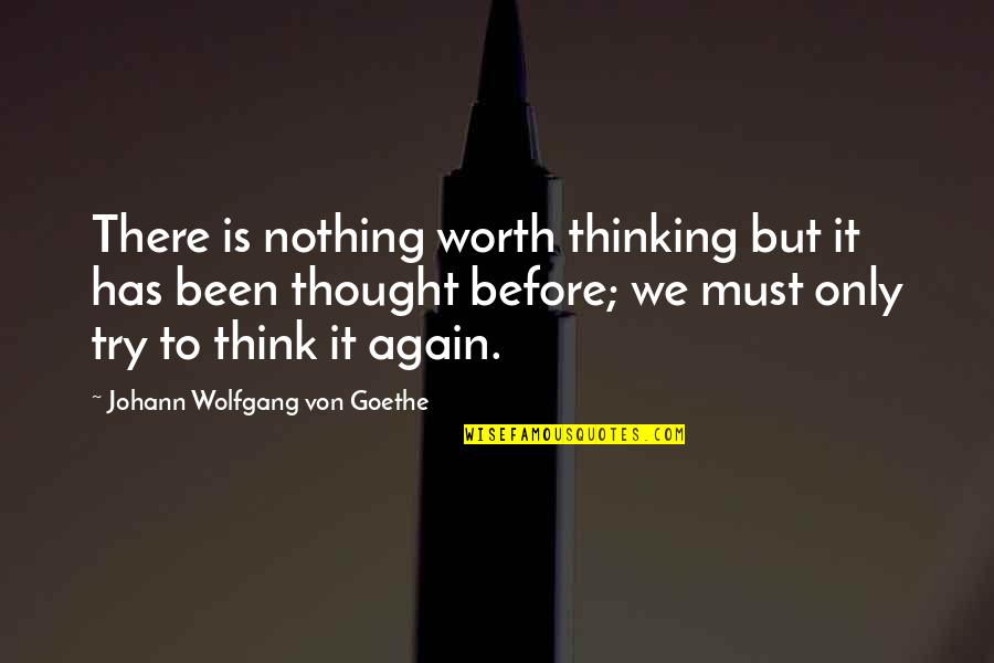 Mertons Anomie Theory Quotes By Johann Wolfgang Von Goethe: There is nothing worth thinking but it has