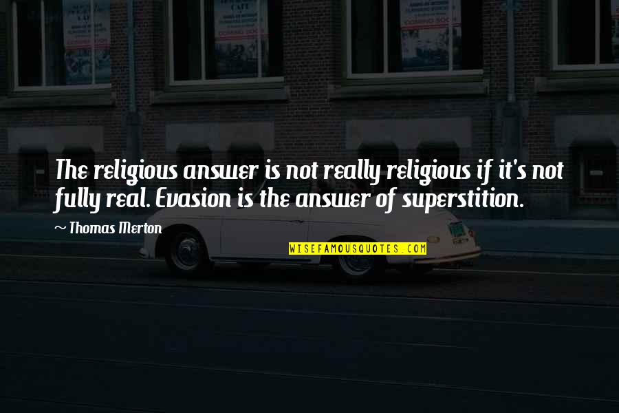 Merton's Quotes By Thomas Merton: The religious answer is not really religious if