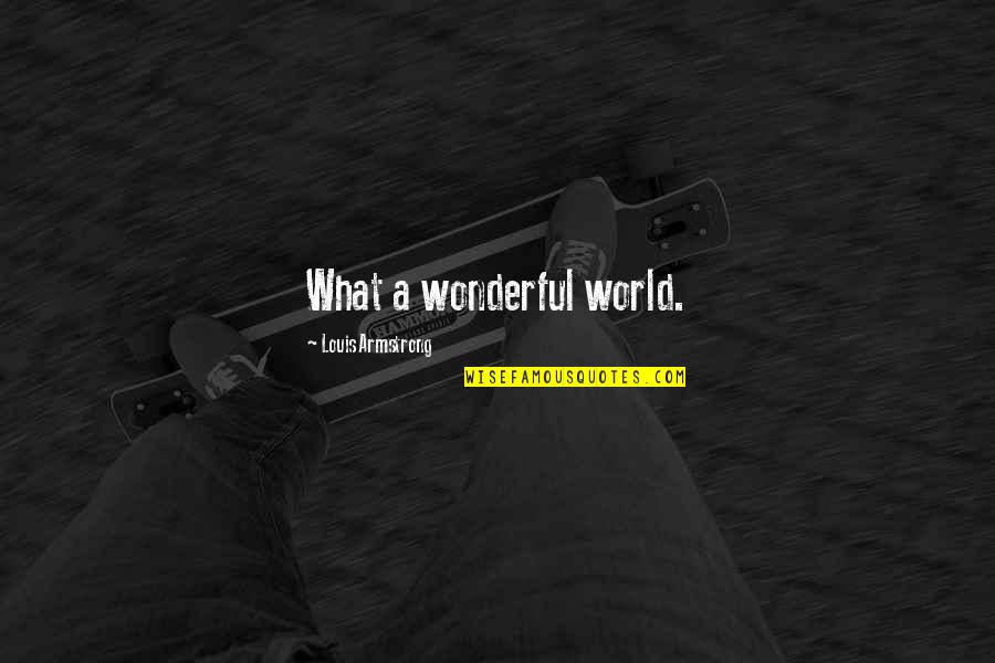 Mertsi Louise Quotes By Louis Armstrong: What a wonderful world. Mertsi Louise Quotes By Louis Armstrong: What a wonderful world.