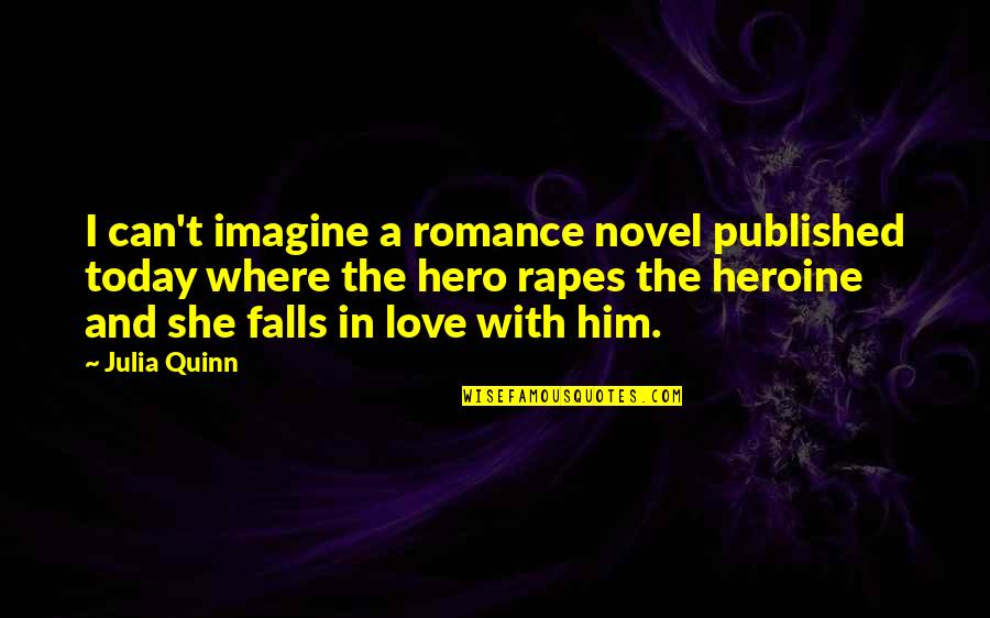 Mertyu Quotes By Julia Quinn: I can't imagine a romance novel published today Mertyu Quotes By Julia Quinn: I can't imagine a romance novel published today