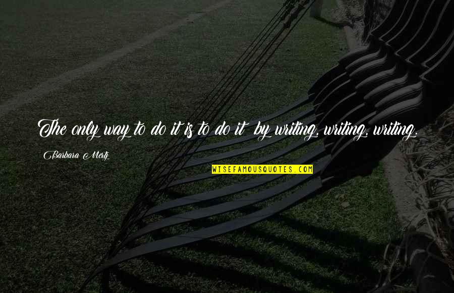 Mertz Quotes By Barbara Mertz: The only way to do it is to Mertz Quotes By Barbara Mertz: The only way to do it is to