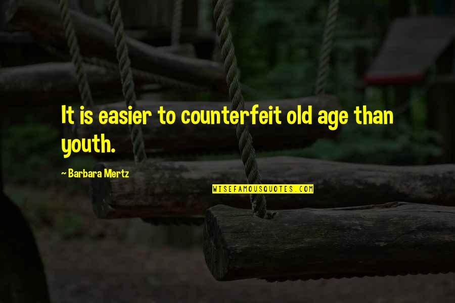 Mertz Quotes By Barbara Mertz: It is easier to counterfeit old age than