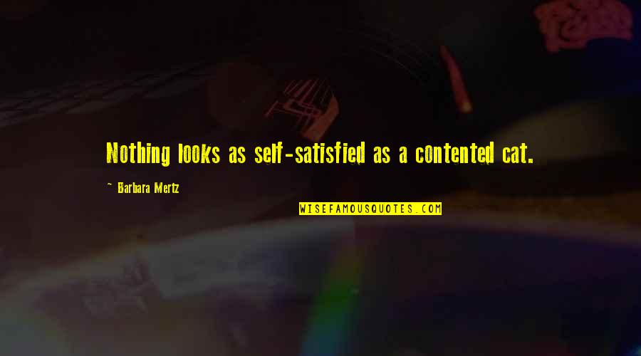 Mertz Quotes By Barbara Mertz: Nothing looks as self-satisfied as a contented cat.