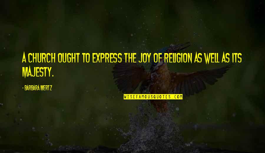Mertz Quotes By Barbara Mertz: A church ought to express the joy of