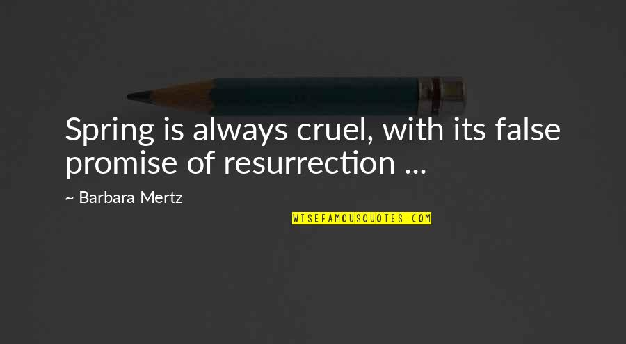 Mertz Quotes By Barbara Mertz: Spring is always cruel, with its false promise