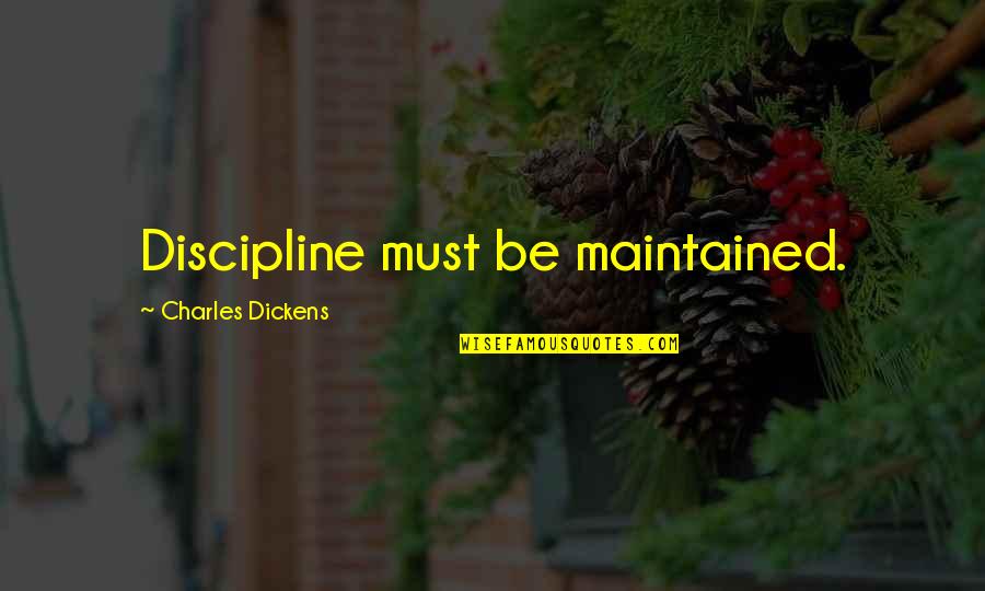 Meruere Quotes By Charles Dickens: Discipline must be maintained.