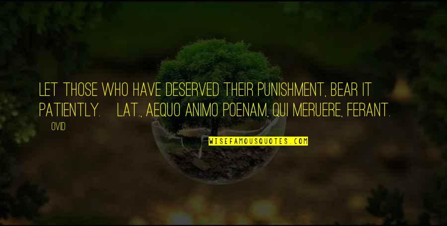 Meruere Quotes By Ovid: Let those who have deserved their punishment, bear