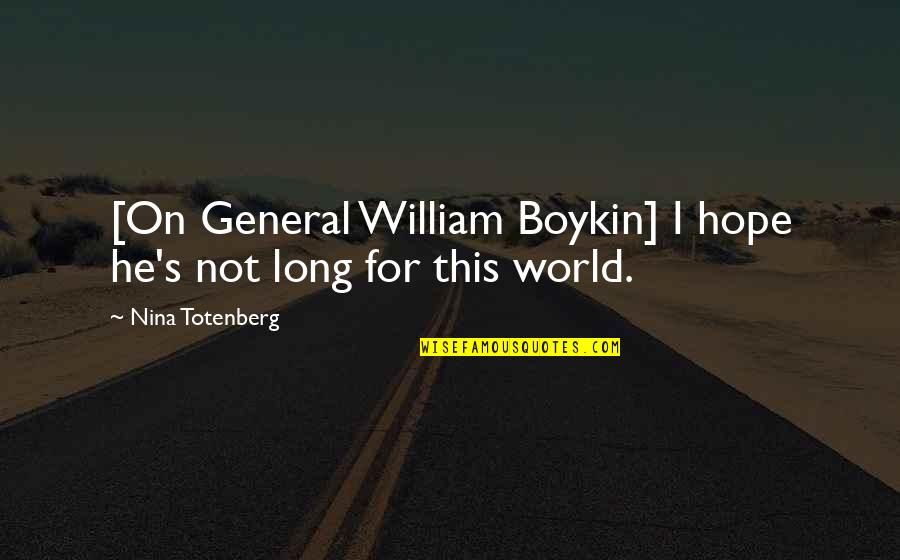 Merugikan Quotes By Nina Totenberg: [On General William Boykin] I hope he's not