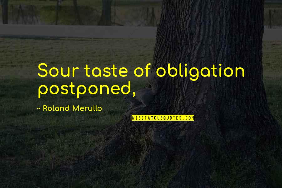 Merullo Roland Quotes By Roland Merullo: Sour taste of obligation postponed,
