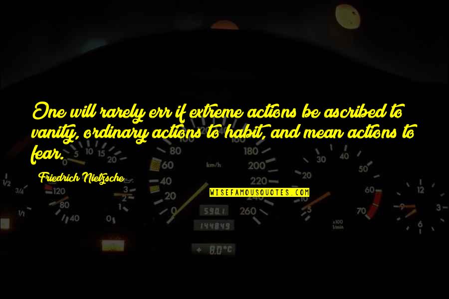 Merumuskan Adalah Quotes By Friedrich Nietzsche: One will rarely err if extreme actions be