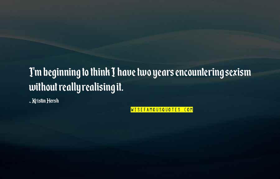 Merumuskan Esensi Quotes By Kristin Hersh: I'm beginning to think I have two years Merumuskan Esensi Quotes By Kristin Hersh: I'm beginning to think I have two years
