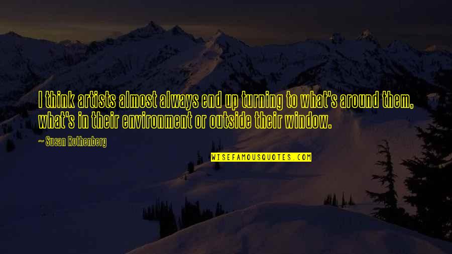 Merunka Leskora Quotes By Susan Rothenberg: I think artists almost always end up turning Merunka Leskora Quotes By Susan Rothenberg: I think artists almost always end up turning
