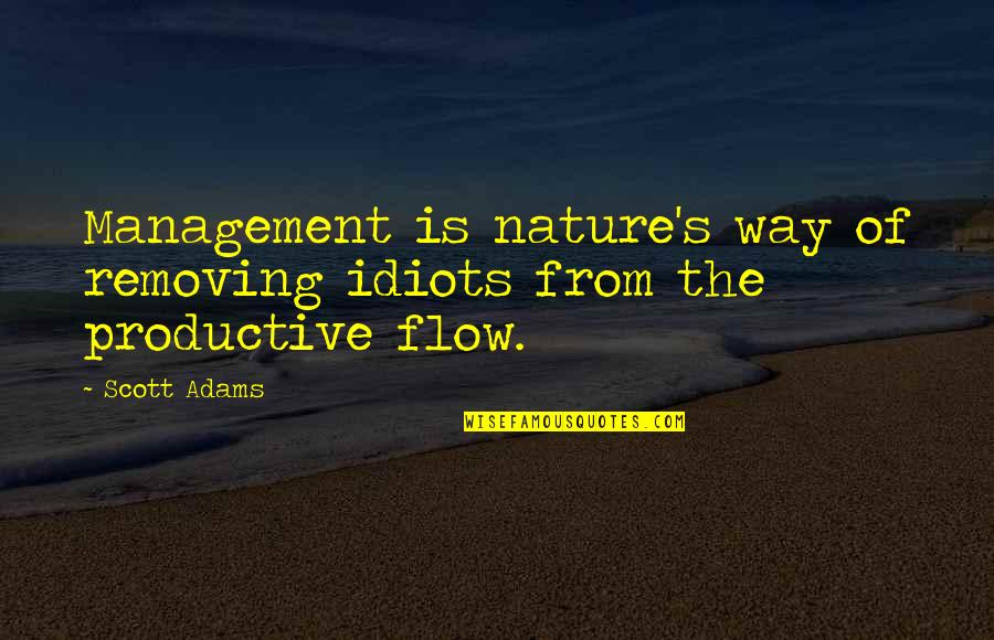 Meruyert Bafina Quotes By Scott Adams: Management is nature's way of removing idiots from