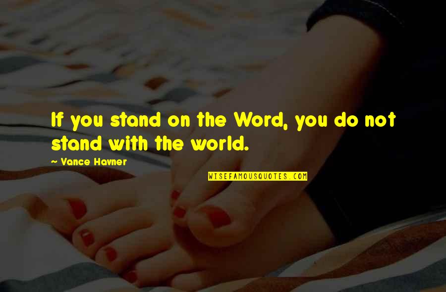 Meruyert Bafina Quotes By Vance Havner: If you stand on the Word, you do Meruyert Bafina Quotes By Vance Havner: If you stand on the Word, you do